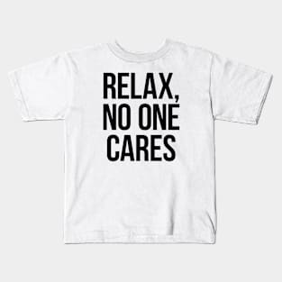 Relax, No One Cares. Black Kids T-Shirt